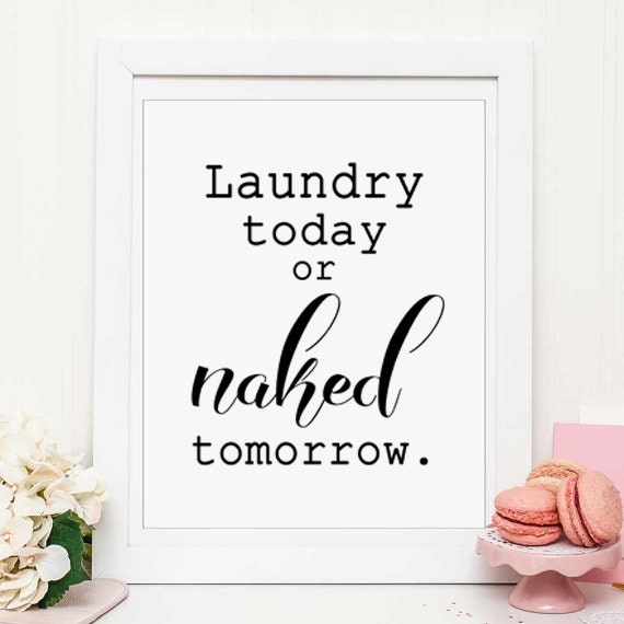 Download Laundry today or naked tomorrow Laundry room decor Bathroom