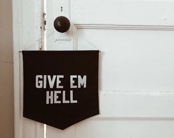 Give Em Hell Banner, Flag, Wall Hanging, Pennant
