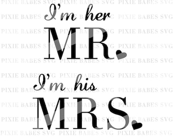 I'm Her Mr. I'm His Mrs. SVG, Husband and Wife SVG, Newlywed svg, Mr. and Mrs. SVG, Honeymoon svg, cricut, silhouette, coffee mug, svg files