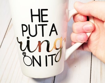 he put a ring on it mug| engagement mug| engagement gift for her| bride to be mug| I'm engaged mug| gold foil mug| 14oz ceramic mug|
