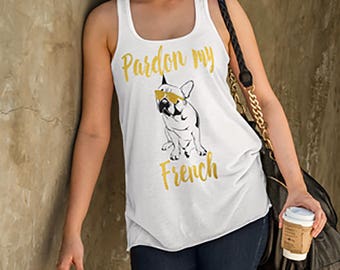 Pardon My French Funny Tank Frenchie Mama French Bulldog Tee Frenchie Tee Bulldog Shirt French Bulldog Stuff Gift for Mom Frenchie Clothes