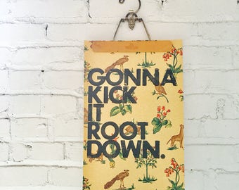 kick it root down