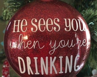 He Sees You When You're Drinking Christmas Ornament - Glitter Ornament - Funny Christmas Gift - Mom Christmas Gift - Wine Christmas Gift