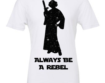 Star Wars Princess Leia galaxy background tee / Always Be A Rebel tee / Star Wars Shirt / Star Wars / Princess Leia / Disney shirt