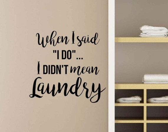 Laundry Room Decal When I Said I Do I Didnt Mean Laundry Room 