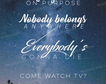 Rick and Morty 'Nobody Exists on Purpose, Nobody Belongs Anywhere, Everybody's Gonna Die' quote poster print // Galaxy poster wall art gift