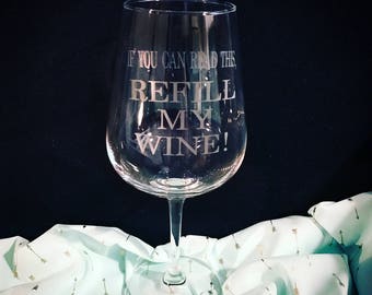 If You Can Read This - Refill My Wine! - Etched Wine Glass