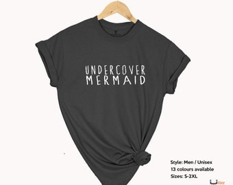 Mermaid shirt, Undercover Mermaid t shirt, Mermaid gift, believe in mermaids, funny slogan shirt, shirt gift, women shirt, Utter Apparel