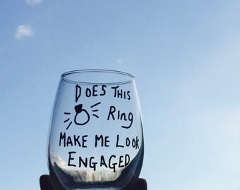 Clearance/sale Does This RING Make Me Look Engaged Wine Glass, Stemless Wine Glass, Engaged Wine Glass, Ring, Engagement Announcement Gift