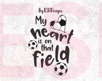 My heart is on that field svg, Soccer svg, Football SVG, DXF, EPS, png - Love Football, cut files, quote svg, Cricut Explore, Silhouette