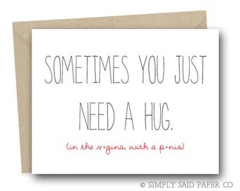 Sometimes you need a hug (in the v_gina, with a p_nis) Funny Greeting Card, Funny Love Card, Funny Card, Valentine Card, Naughty card