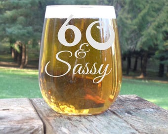 60 and Sassy Birthday Glass, 60th Birthday Wine Glass, 60th Birthday Gift, 60th Birthday Party Favor, Personalized Stemless Wine Glass
