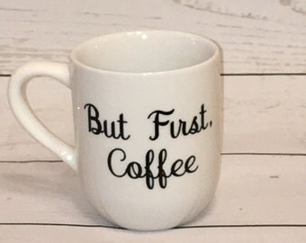 But First Coffee Mug, But first coffee, Coffee Quote, White Coffee Mug, Statement Mug, Coffee Mug, Vinyl Mug, Mug Gift Idea, Gift for her