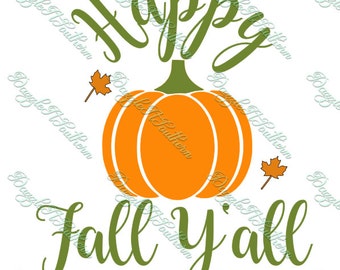 Happy Fall Y'all SVG Yall Cutting File Fall Pumpkin Leaves Decal Cricut Silhouette Cameo Halloween Thanksgiving PNG