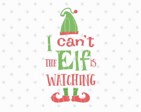 Download Elf svg I can't the Elf is watching svg Elf svg Christmas