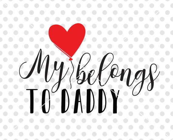 Download My Heart Belongs To Daddy SVG DXF Cutting File, Valentine ...