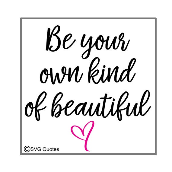Be Your Own Kind of Beautiful SVG DXFCutting File For Cricut