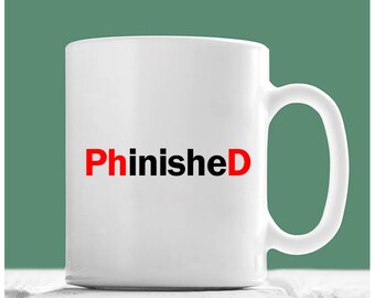 Phd Mug, Phinished, PhD Graduation Gifts, Graduation Mug, Graduation Coffee Mug, Graduation Gifts For Him, Graduation Gifts 2017
