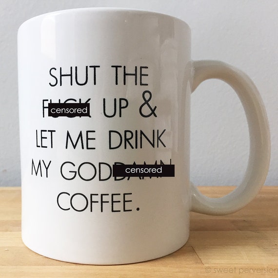 Coffee Mug Funny Coffee Mug Adult Mug Adult T Shut Up