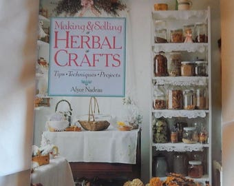 Making & Selling Herbal Crafts by Alice Nadeau