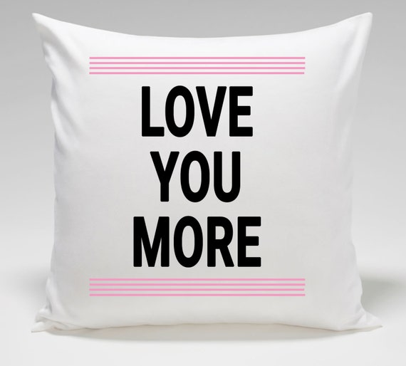 Love You More Throw Pillow 18x18 Cotton Throw Pillow Insert