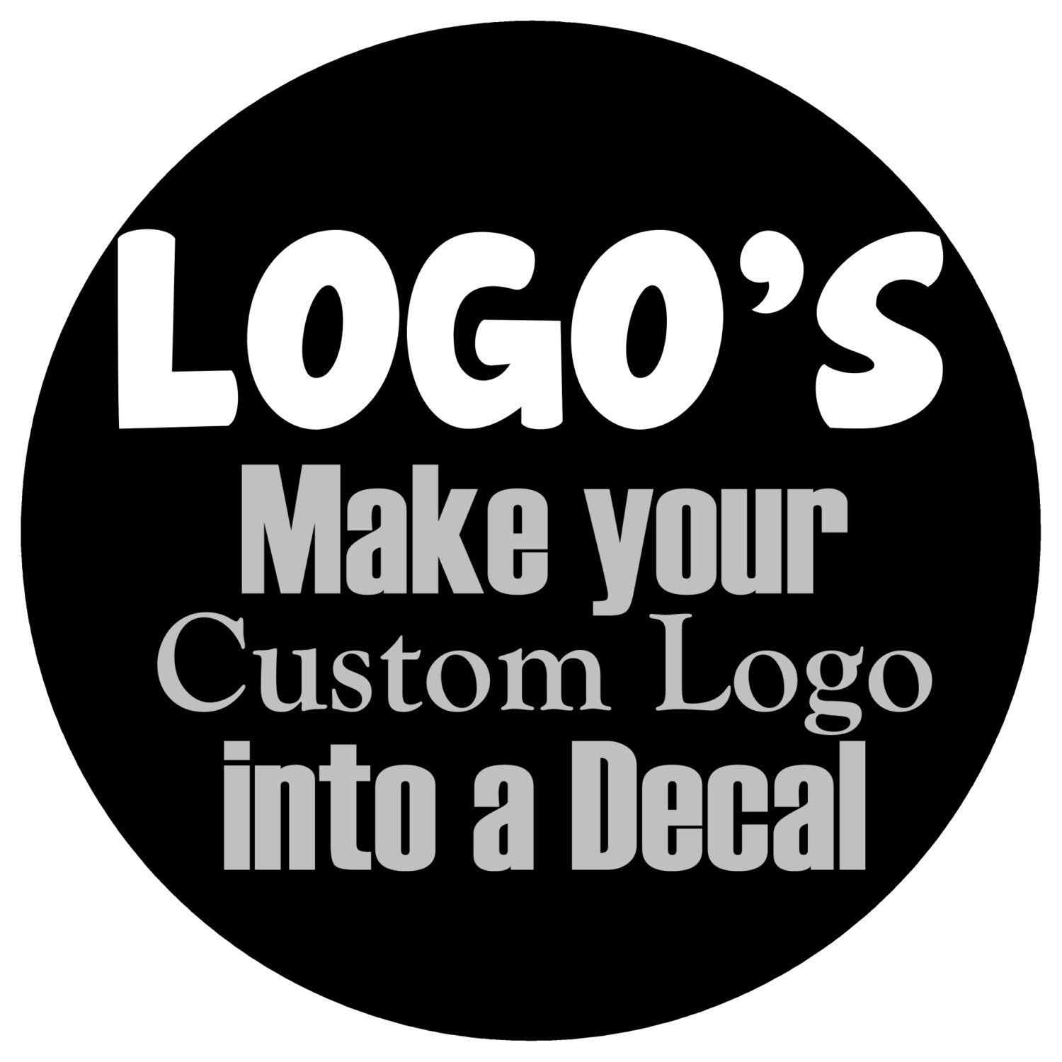 Custom Logo  Decals  Make your Logo  a 1 of a kind Decal 