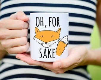 Oh for Fox Sake Mug, Fox Fox Sake Mug, Fox Coffee Mug, Fox Coffee Cup, Funy For Fox Sake Mug, Funny Fox Coffee Mug, Funny Mug with Fox, Mug