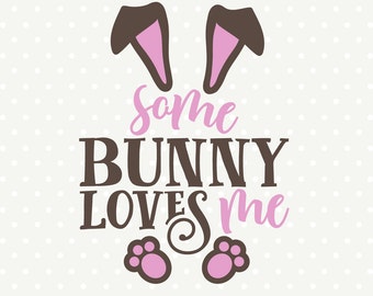 Easter SVG file, Easter Bunny SVG, Some Bunny Loves Me, Easter Shirt svg, Easter cut file, Commercial use file, Cuttable svg file