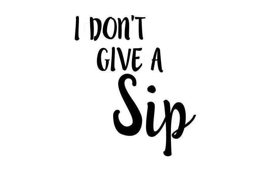 Free Free 244 I Dont Give A Sip Svg Free SVG PNG EPS DXF File