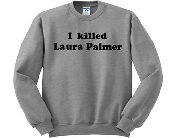 I Killed Laura Palmer Crewneck Sweatshirt, peaks shirt, twin shirt, peaks gift, trendy shirt, tv shirt, tv shirts, funny shirt, tumblr shirt