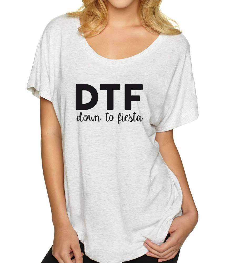 DTF Down To Fiesta Shirt. Super Soft and Flowy Women's