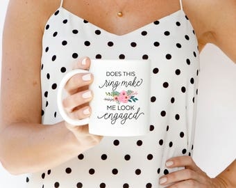 Does This Ring Make Me Look Engaged Mug - Engagement Gifts for Her - Engagement Mug - Engaged Gift - Engagement Gifts for Bride to Be Gift