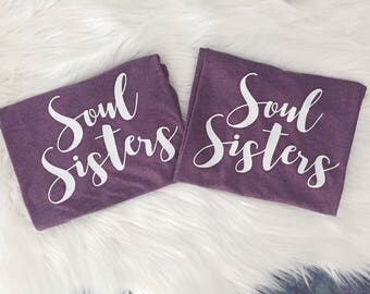 Soul Sisters Shirts / Sister Shirts / Sister Gift / Big Little Sorority / Best Friend Gifts / Sorority Shirts / Best Friend Shirts / Friends