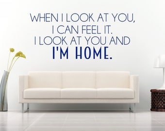 When I look at you, I can feel it. I look at you and I'm home, movie, film quote, Wall Art Vinyl Decal Sticker