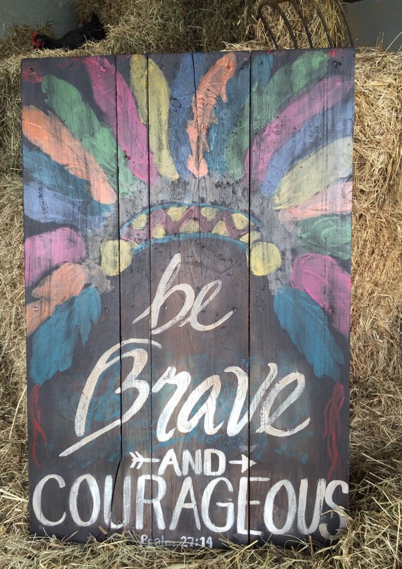 be brave and courageous