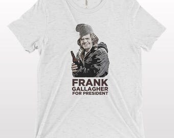 frank gallagher for president t shirt