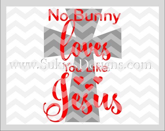 Download Items similar to No Bunny Loves Me Like Jesus SVG, DXF, PNG Files for Cricut and Silhouette ...