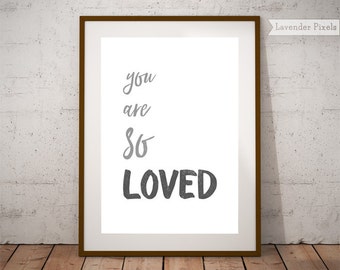 Valentines day decor Typography print Grey wall art print Love quote print Nursery art Printable wall art Black and white You are so loved