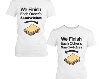 We Finish Each Other's Sandwich BFF Shirts (FT040)