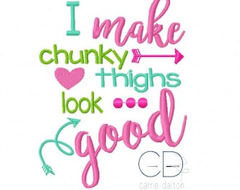 Baby Embroidery Design, Sayings Embroidery Design, I Make Chunky Thighs Look Good Embroidery Design