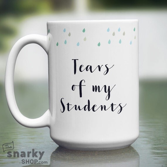 Tears of My Students 15oz Mug Teacher Appreciation Mug