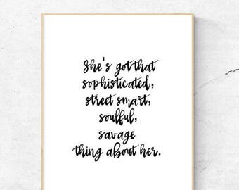 She's got that sophisticated, street smart, soulful, savage thing about her. | Printable | 8.5x11 | 8x10