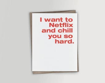 I want to Netflix and chill you so hard - Funny Valentine Card, Funny Birthday Card, Funny Romantic Card