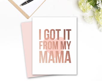 I Got it From my Mama, Printable Mother's Day Card, Rose Gold Foil and Blush, Funny Mother's Day, DIY digital card, INSTANT DOWNLOAD
