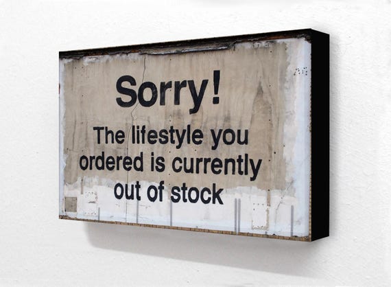 Banksy Sorry! The Lifestyle You Ordered Is currently out ...