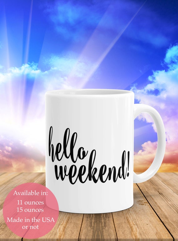 Statement Coffee Mug: Hello Weekend Mug Comes in Regular