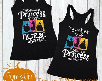 Disney Shirt/Nurse by day/Teacher by Day/Disney Princess by Night/Going To Disneyworld/First Disney Trip Shirt