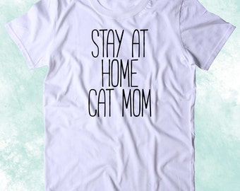 Stay At Home Cat Mom Shirt Funny Kitten Lover Animal Cat Owner Gift Clothing Tumblr T-shirt