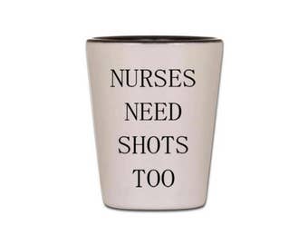 Nurse Shot Glass - Nurses Need Shots Too - Shot Glasses for Nursing Students