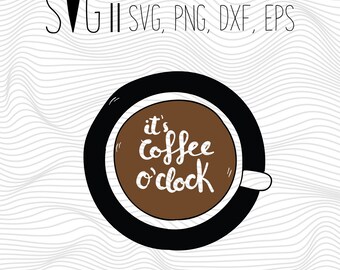 It's Coffee O'Clock Svg Files, Font Svg, Svg For Silhouette, Svg For Cricut, SVG Vector Cutting Files, Svg Cut Vinyl Decal, Monogram Svg
